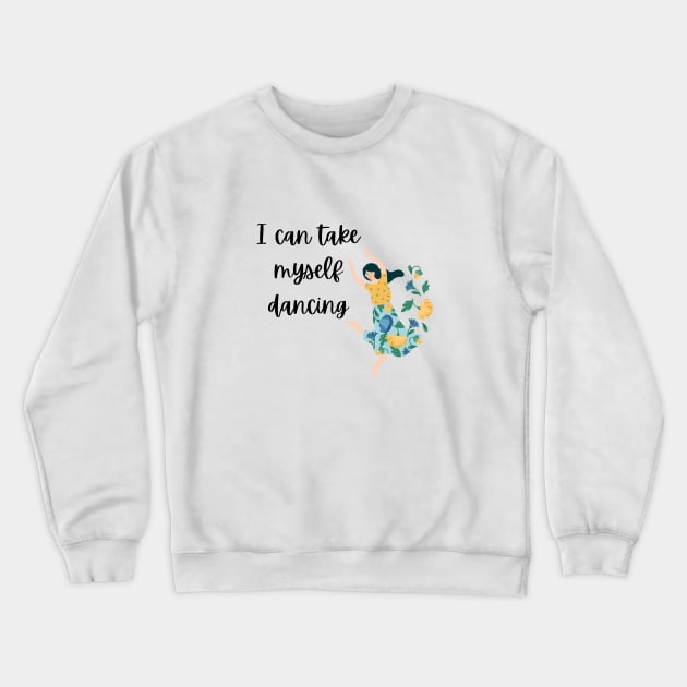 I Can Take Myself Dancing Crewneck Sweatshirt by Bizzie Creations